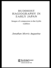 Image for Buddhist hagiography in early Japan: images of compassion in the Gyoki tradition