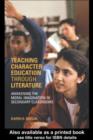 Image for Teaching character education through literature: awakening the moral imagination in secondary classrooms