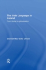 Image for The Irish Language in Ireland: From Goidel to Globalisation