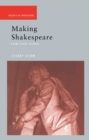 Image for Making Shakespeare: from stage to page