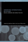 Image for Observing international relations: Niklas Luhmann and world politics
