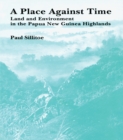 Image for A place against time: land and environment in the Papua New Guinea highlands.