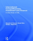 Image for International Competitiveness, Investment and Finance: A Case Study of India