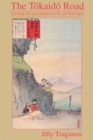 Image for The Tokaido Road: traveling and representation in Edo and Meiji Japan