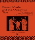 Image for Ritual, myth, and the modernist text: the influence of Jane Ellen Harrison on Joyce, Eliot and Woolf.