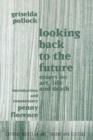 Image for Looking back to the future: essays on art, life and death
