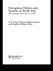 Image for Perception, politics and security in South Asia: the compound crisis of 1990