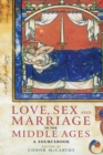 Image for Love, sex and marriage in the Middle Ages: a sourcebook