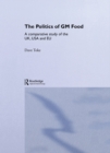 Image for The politics of GM food: a comparative study of the UK, USA and EU