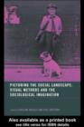 Image for Picturing the social landscape: visual methods and the sociological imagination