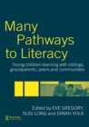 Image for Many pathways to literacy: young children learning with siblings, grandparents, peers and communities