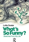 Image for What&#39;s so funny?: sketches from my life