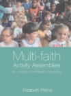 Image for Multi-faith activity assemblies: 90+ ideas for primary schools
