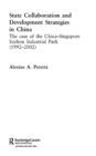 Image for State Collaboration and Development Strategies in China: The Case of the China-Singapore Suzhou Industrial Park (1992-2002)