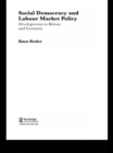 Image for Social democracy and labour market policy: developments in Britain and Germany