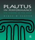 Image for Plautus in performance: the theatre of the mind.