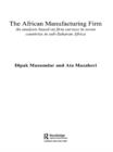 Image for The African manufacturing firm: an analysis based on firm surveys in seven countries in Sub-Saharan Africa