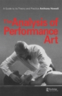 Image for The analysis of performance art: a guide to its theory and practice.