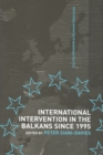 Image for International Intervention in the Balkans since 1995