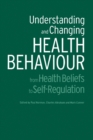 Image for Understanding and changing health behaviour: from health beliefs to self-regulation
