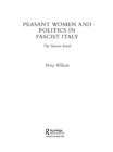 Image for Peasant women and politics in fascist Italy: the Massaie Rurali