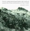 Image for The social organisation of exile: Greek political detainees in the 1930s