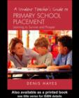Image for A student teacher&#39;s guide to primary school placement: learning to survive and prosper