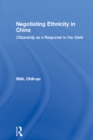 Image for Negotiating ethnicity in China: citizenship as a response to the state