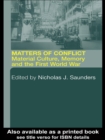 Image for Matters of Conflict: Material Culture, Memory and the First World War