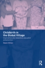 Image for Childbirth in the global village: implications for midwifery education and practice