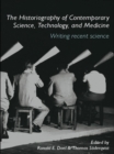 Image for The Historiography of Contemporary Science, Technology, and Medicine: Writing Recent Science