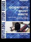 Image for Scientists must write: a guide to better writing for scientists, engineers and students