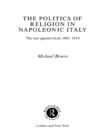 Image for The politics of religion in Napoleonic Italy: the war against God, 1801-1814