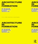 Image for Architecture in formation: on the nature of information in digital architecture