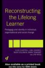 Image for Reconstructing the lifelong learner: pedagogy and identity in individual, organisational and social change