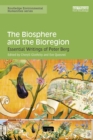 Image for The biosphere and the bioregion: essential writings of Peter Berg