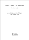 Image for The uses of sport: a critical study