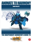 Image for Animate to Harmony: the independent animator&#39;s guide to Toon Boom