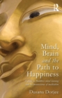 Image for Mind, brain and the path to happiness: a guide to Buddhist mind training and the neuroscience of meditation