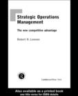 Image for Strategic operations management: the new competitive advantage