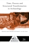 Image for Time, Process and Structured Transformation in Archaeology