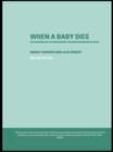Image for When a baby dies: the experience of late miscarriage, stillbirth and neonatal death