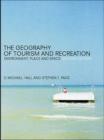 Image for The geography of tourism and recreation: environment, place and space