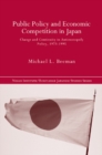 Image for Public Policy and Economic Competition in Japan: Change and Continuity in Antimonopoly Policy, 1973-1995