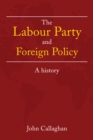 Image for The Labour Party and foreign policy: a history