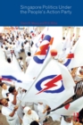 Image for Singapore politics: under the People&#39;s Action Party