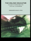Image for The online educator: a guide to creating the virtual classroom