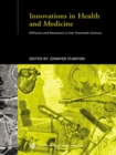 Image for Innovations in Health and Medicine: Diffusion and Resistance in the Twentieth Century