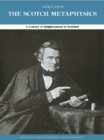 Image for The Scotch Metaphysics: A Century of Enlightenment in Scotland