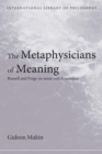Image for The metaphysicians of meaning: Russell and Frege on sense amd denotation